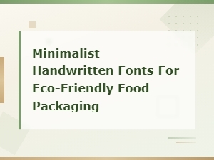 Minimalist Handwritten Fonts for Eco-Friendly Food Packaging Design