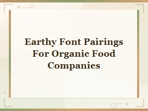 Earthy Font Pairings for Organic Food Logo Typography
