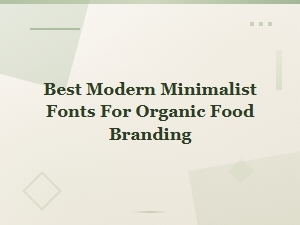 Best Modern Minimalist Fonts for Organic Food Branding