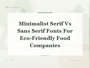 Minimalist Serif vs Sans Serif Fonts for Eco-Friendly Food Brands