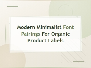 Modern Minimalist Font Pairings for Organic Product Labels