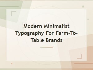 Clean Modern Minimalist Fonts for Farm-to-Table Brand Typography