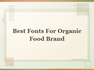 Best Fonts for Organic Food Brand: Natural Organic Font Pairings