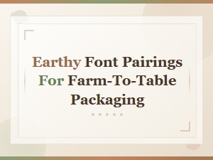 Earthy Font Pairings for Farm-to-Table Packaging Design