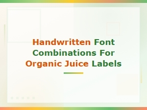 Handwritten Font Pairings Perfect for Organic Juice Labels