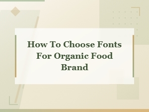 How to Choose Fonts for Organic Food Brand