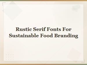 Rustic Serif Font Pairings for Sustainable Food Branding